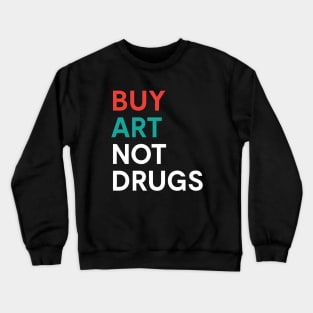 Buy Art Not Drugs Protest Illegal Drugs Crewneck Sweatshirt